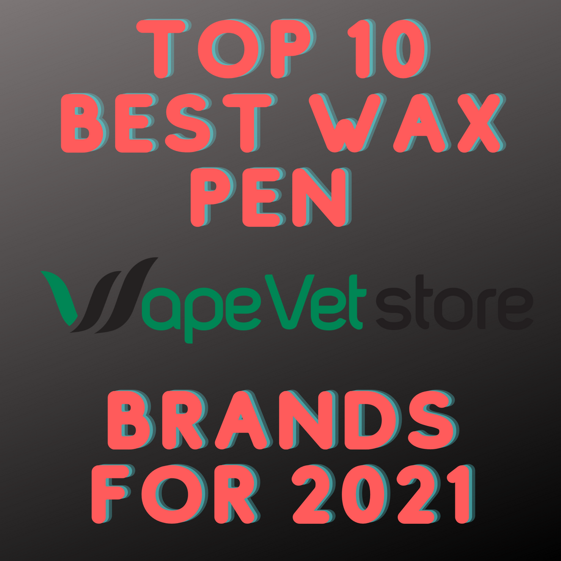 Top 10 Best Wax Pen Brands for 2021