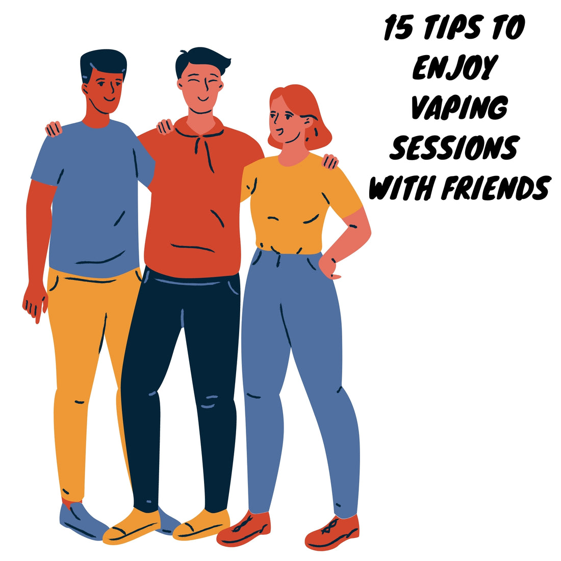 15 Tips to Enjoy Vaping Sessions with Friends