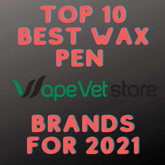 Top 10 Best Wax Pen Brands for 2021