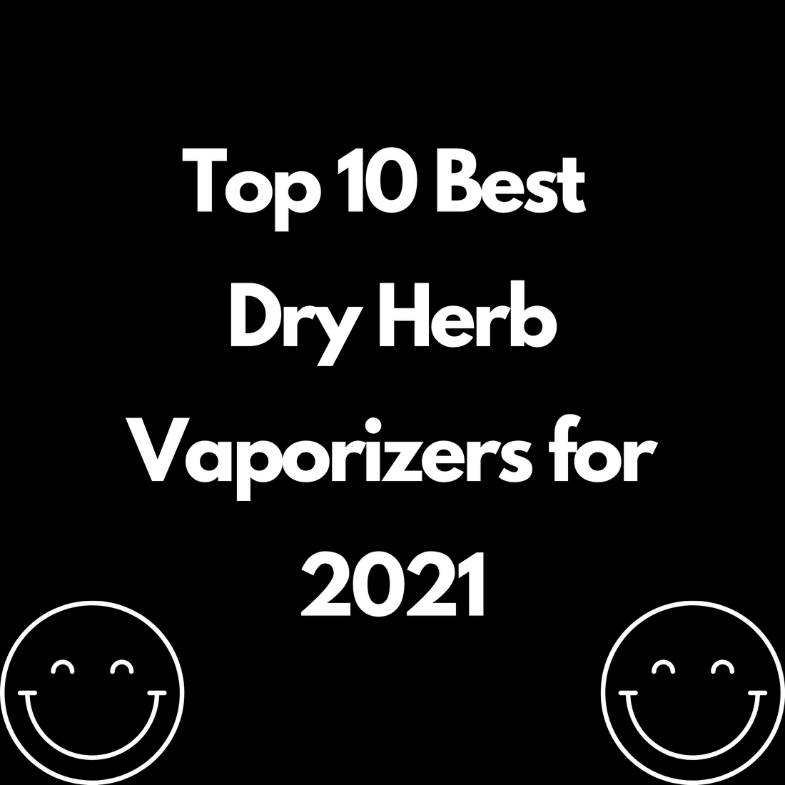Top 10 Best Dry Herb Vaporizers for 2021