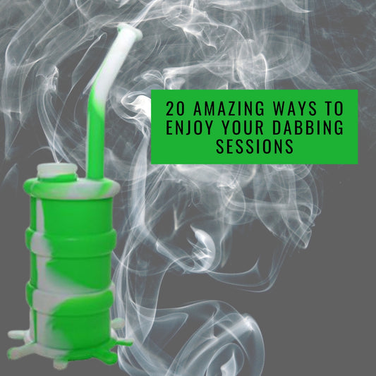 20 Amazing Ways to Enjoy Your Dabbing Sessions