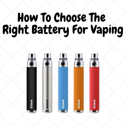 How To Choose The Right Battery For Vaping