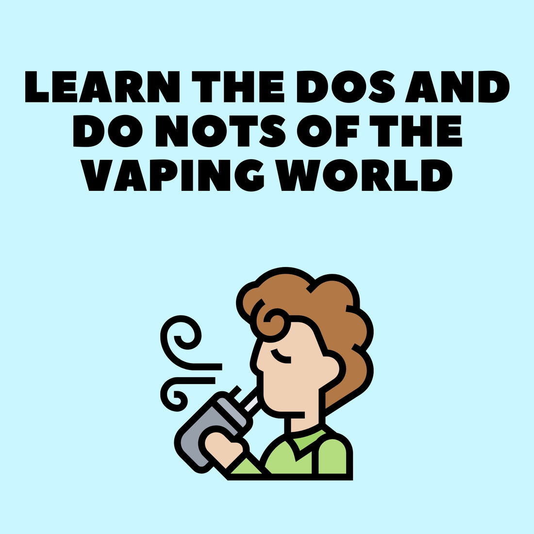 man hitting a vape with text saying Learn the Dos and Do Nots of the Vaping World